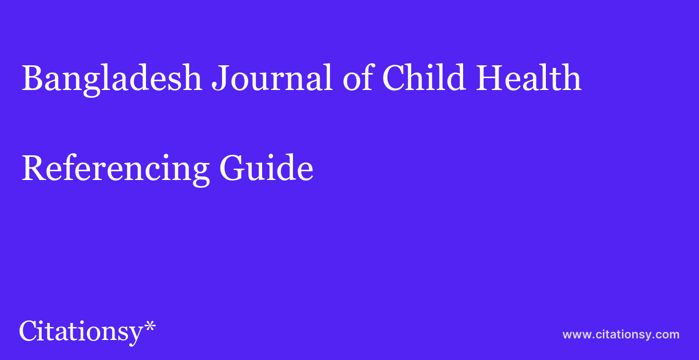 cite Bangladesh Journal of Child Health  — Referencing Guide